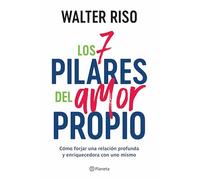 Los 7 Pilares del Amor Propio: Cómo Forjar Una Relación Profunda Y Enriquecedora Con Uno Mismo / The Seven Tenets of Self-Love: Cómo forjar una ... Deep and Nurturing Relationship With Yourself