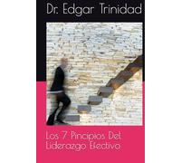 Los 7 Pincipios Del Liderazgo Efectivo