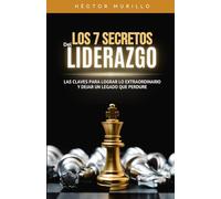 LOS 7 SECRETOS DEL LIDERAZGO: Las Bases Para Una Vida De Influencia Y Propósito