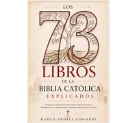 Los 73 libros de la Biblia Católica explicados: Una guía de estudio para comprender las Sagradas Escrituras, descubrir las raíces de la fe católica y aprender a orar con la Lectio Divina