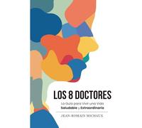 Los 8 Doctores: La Guía para Vivir una vida Saludable y Extraordinaria
