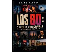 LOS 80: OCHENTA FOTOGRAMAS DE UNA DÉCADA INOLVIDABLE