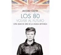 Los 80. volver al Futuro: Otra edad de oro de la música británica (NARRATIVA)