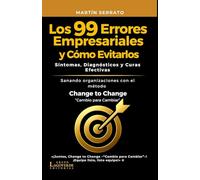 Los 99 Errores Empresariales y Cómo Evitarlos: Síntomas, Diagnósticos y Curas Efectivas