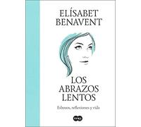 Los abrazos lentos: Esbozos, reflexiones y vida (SUMA)