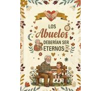 LOS ABUELOS DEBERÍA SER ETERNOS: Cuaderno de Notas, Diario o Agenda | Regalo original y emotivo para el mejor abuelo | Ideal para el Día del Padre , Cumpleaños o Navidad.
