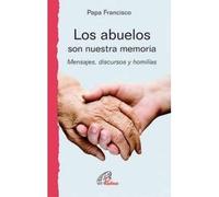 Los abuelos son nuestra memoria: Mensajes, discursos y homilías: 40 (Caminos nuevos)