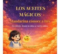 Los aceites Mágicos: Mandarina conoce a Iris: Un cuento para transformar la rabia en tranquilidad