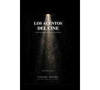 LOS ACENTOS DEL CINE: Una teoría del lenguaje cinematográfico en transformación