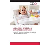 Los ácidos grasos en alimentación infantil: Influencia sobre el metabolismo hepático y la microbiota intestinal