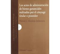 Los actos de administración de bienes gananciales realizados por el cónyuge titular o poseedor