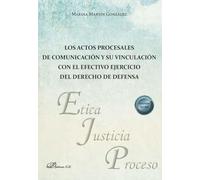 Los actos procesales de comunicación y su vinculación con el efectivo ejercicio del derecho de defensa (SIN COLECCION)