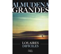 Los aires difíciles (Biblioteca Almudena Grandes)