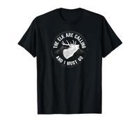 Los alces están llamando y debo ir a cazar alces Camiseta
