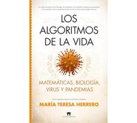 LOS ALGORITMOS DE LA VIDA; MATEMÁTICAS, BIOLOGÍA, VIRUS Y PANDEMIAS (Divulgación Científica)