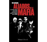 Los aliados de la Mafia: La verdadera historias de los pactos secretos con los aliados en la Segunda Guerra Mundial (Alianza Ensayo)