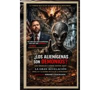 LOS ALIENS SON DEMONIOS?: Los ángeles caídos están aquí: OVNIs, fe y la guerra oculta por la humanidad