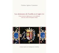 Los almirantes de Castilla en el siglo XVII : coleccionismo, diplomacia y ocio nobiliario entre las cortes de España e Italia: 10 (Serie Histórica)