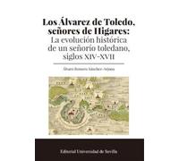 Los Álvarez de Toledo, señores de Higares: La evolución histórica de un señorío toledano, siglos XIV-XVII: 415 (Historia)