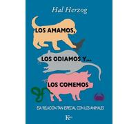 Los amamos, los odiamos y... los comemos: Esa relación tan especial con los animales (Ensayo)