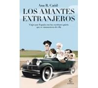 Los amantes extranjeros: Viajes por España con los escritores guiris que se enamoraron de ella (NO FICCIÓN)