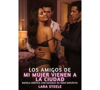 Los Amigos de mi Mujer vienen a la Ciudad: Novela Erótica con Escenas de Sexo Explícito para Adultos: 359