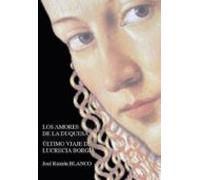 Los Amores De La Duquesa: Ultimo Viaje De Lucrecia Borgia