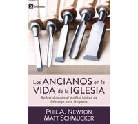 Los Ancianos En La Vida de la Iglesia: Redescubriendo El Modelo Bíblico de Liderazgo Para La Iglesia: Redescubriendo El Modelo Bíblico De ... the Biblical Leadership Model for the Church