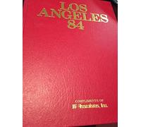 Los Angeles 84: The XXII Summer Games: Los Angeles, California July 28-August 1