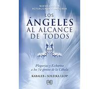 Los ángeles al alcance de todos: Plegarias y Exhortos a los 72 genios de la Cábala, Nueva edición actualizada y ampliada (SIN COLECCION)