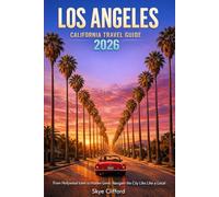 Los Angeles, California Travel Guide 2026: From Hollywood Icons to Hidden Gems: Navigate the City Like a Local (The Skye Clifford Travel Guides)