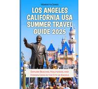 Los Angeles California USA Summer Travel Guide 2025: Explore Beaches, Hollywood, and Hidden Gems in the City of Angels (TRAVEL BOOKS)