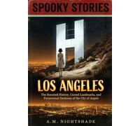 Los Angeles: City of Angels, City of Shadows: The Haunted History, Cursed Landmarks, and Paranormal Darkness of the City of Angels (Spooky Stories: America's Haunted States)