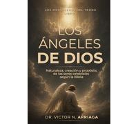 LOS ÁNGELES DE DIOS: Naturaleza, creación y propósito de los seres celestiales según la Biblia (Mundo Espiritual Bajo el Señorío de Cristo)