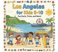 Los Angeles Facts for Kids 5-10: Educational Travel Facts for Children - Discover Hollywood, Santa Monica Pier, Beverly Hills, Griffith Observatory, and More