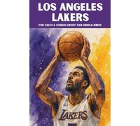 Los Angeles Lakers: 100 Fun Facts & Stories Every Fan Should Know (Trivia Ape NBA Team)