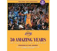 Los Angeles Lakers: 50 Amazing Years in the City of Angels, Revised and Expanded Edition Updated for 2009-10 NBA Championship Season