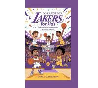 LOS ANGELES LAKERS FOR KIDS: The Stories of Basketball’s Greatest Legends (An Inspiring Book For Young Readers)