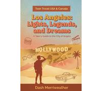 Los Angeles: Lights, Legends, and Dreams: A Teen's Guide to the City of Angels (Teen Travel USA & Canada)