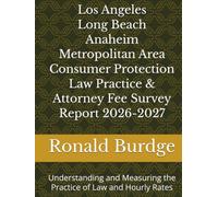 Los Angeles-Long Beach-Anaheim Metropolitan Area Consumer Protection Law Practice & Attorney Fee Survey Report 2026-2027: Understanding and Measuring the Practice of Law and Hourly Rates