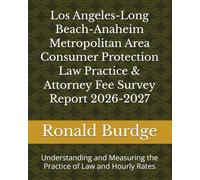 Los Angeles-Long Beach-Anaheim Metropolitan Area Consumer Protection Law Practice & Attorney Fee Survey Report 2026-2027: Understanding and Measuring the Practice of Law and Hourly Rates