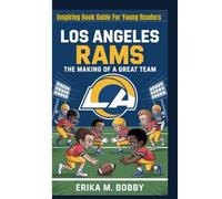 LOS ANGELES RAMS: The Making Of A Great Team (Inspiring Book Guide For Young Readers)