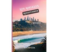 Los Angeles Reiseführer 2024-2025: Insider-Routen, lokale Geheimnisse und unvergessliche Erlebnisse