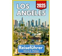 LOS ANGELES Reiseführer 2025: Top-Attraktionen, Insider-Tipps und praktische Reiserouten