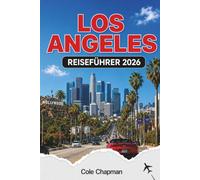LOS ANGELES REISEFÜHRER 2026: Entdecken Sie ikonische Sehenswürdigkeiten, Küstenabenteuer und lokale Kultur mit praktischen Reiserouten und Reisetipps
