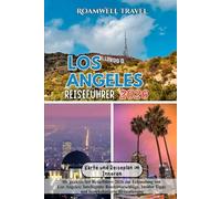 LOS ANGELES REISEFÜHRER 2026: Ihr praktischer Reiseführer 2026 zur Erkundung von Los Angeles: Intelligente Routenvorschläge, Insider Tipps und bezirksbasierte Reiseplanung