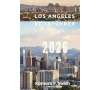 LOS ANGELES REISEFÜHRER 2026: „Von Stränden bis Hollywood: Entdecken Sie Südkalifornien“