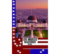 LOS ANGELES REISEFÜHRER: Los Angeles Reiseführer 2026: Entdecken Sie Strände, Hollywood, versteckte Viertel und die lokale Kultur mit cleveren Routenvorschlägen und Insider-Tipps.