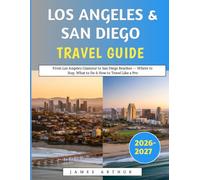 Los Angeles & San Diego Travel Guide 2026-2027: From Los Angeles Glamour to San Diego Beaches - Where to Stay, What to Do & How to Travel Like a Pro