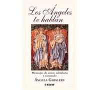 Los Angeles Te Hablan: Mensajes De Amor Sabiduria Y Consuelo